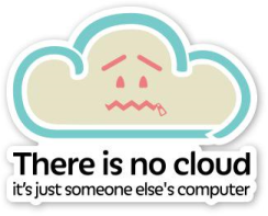 There is no cloud, it's just someone else's computer.